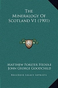 The Mineralogy of Scotland V1 (1901) (Hardcover)
