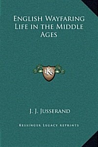 English Wayfaring Life in the Middle Ages (Hardcover)