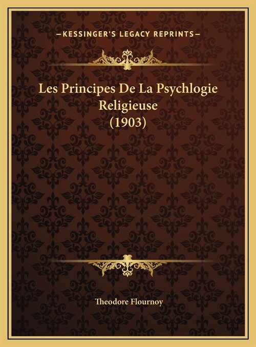 Les Principes de La Psychlogie Religieuse (1903) (Hardcover)