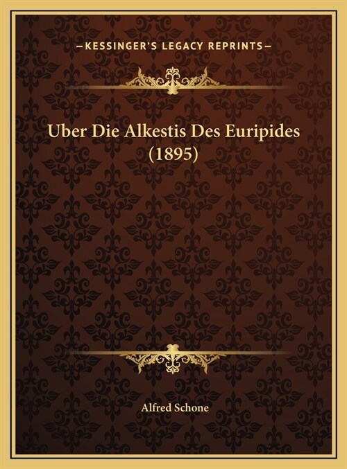 Uber Die Alkestis Des Euripides (1895) (Hardcover)