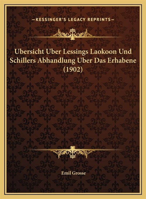 Ubersicht Uber Lessings Laokoon Und Schillers Abhandlung Uber Das Erhabene (1902) (Hardcover)