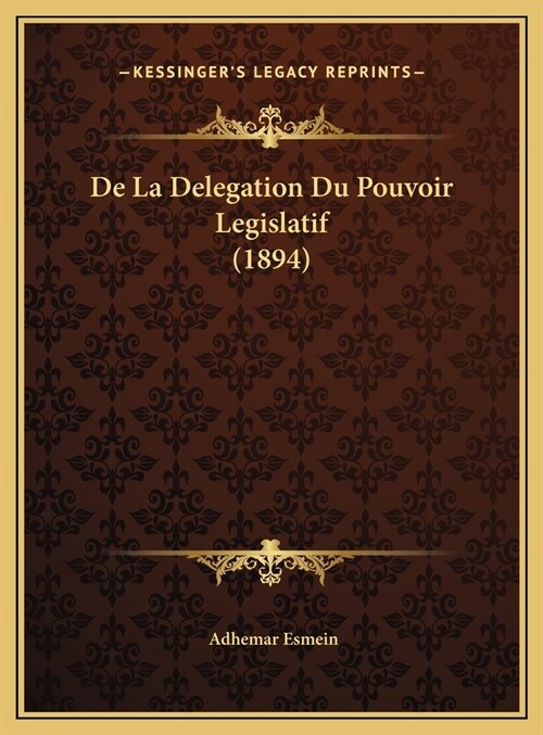 de La Delegation Du Pouvoir Legislatif (1894) (Hardcover)