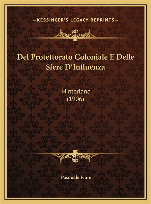 del Protettorato Coloniale E Delle Sfere DInfluenza: Hinterland (1906) (Hardcover)