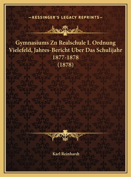 Gymnasiums Zn Realschule I. Ordnung Vielefeld, Jahres-Bericht Uber Das Schulijahr 1877-1878 (1878) (Hardcover)