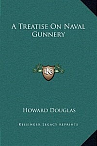 A Treatise on Naval Gunnery (Hardcover)