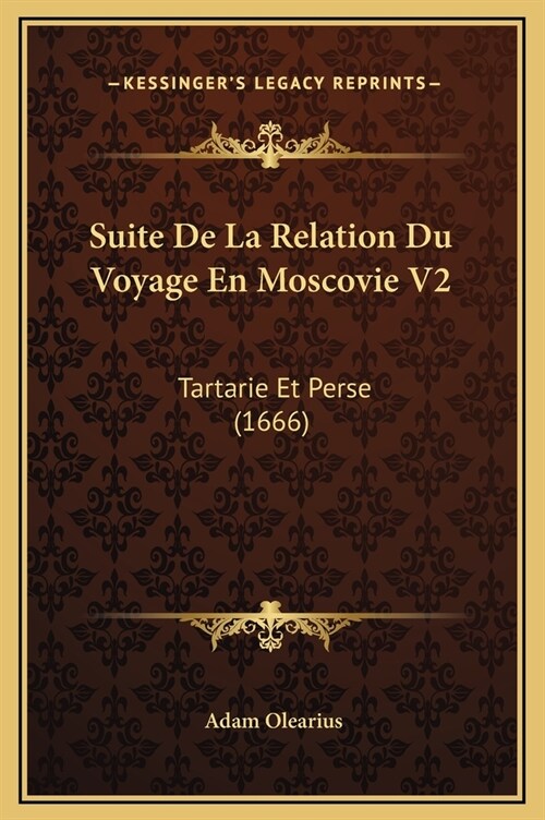 Suite de La Relation Du Voyage En Moscovie V2: Tartarie Et Perse (1666) (Hardcover)