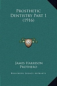 Prosthetic Dentistry Part 1 (1916) (Hardcover)