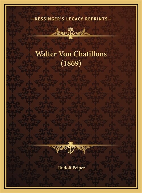 Walter Von Chatillons (1869) (Hardcover)