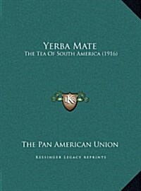 Yerba Mate: The Tea of South America (1916) (Hardcover)