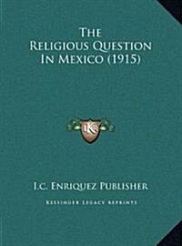 The Religious Question in Mexico (1915) (Hardcover)