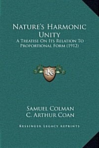 Natures Harmonic Unity: A Treatise on Its Relation to Proportional Form (1912) (Hardcover)