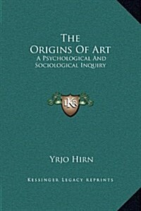 The Origins of Art: A Psychological and Sociological Inquiry (Hardcover)