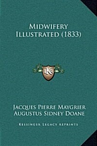 Midwifery Illustrated (1833) (Hardcover)