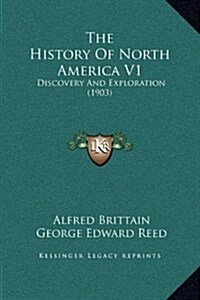 The History of North America V1: Discovery and Exploration (1903) (Hardcover)