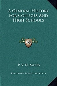 A General History for Colleges and High Schools (Hardcover)