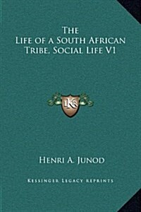 The Life of a South African Tribe, Social Life V1 (Hardcover)