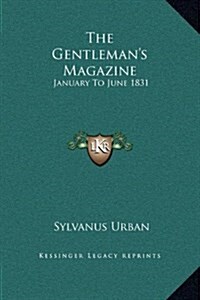 The Gentlemans Magazine: January to June 1831 (Hardcover)
