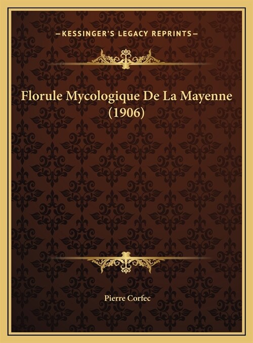 Florule Mycologique de La Mayenne (1906) (Hardcover)