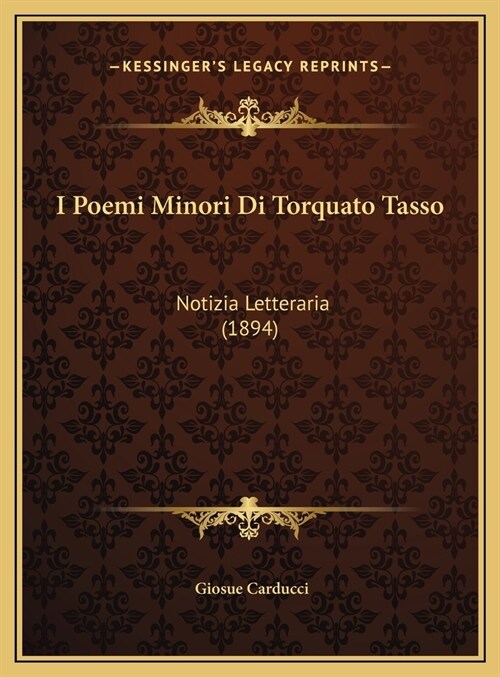 I Poemi Minori Di Torquato Tasso: Notizia Letteraria (1894) (Hardcover)
