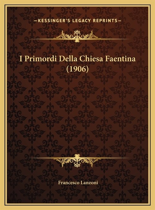 I Primordi Della Chiesa Faentina (1906) (Hardcover)