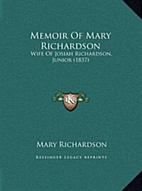 Memoir of Mary Richardson: Wife of Josiah Richardson, Junior (1837) (Hardcover)