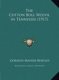 The Cotton Boll Weevil in Tennessee (1917) (Hardcover)