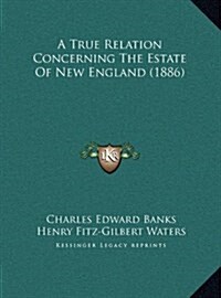 A True Relation Concerning the Estate of New England (1886) (Hardcover)