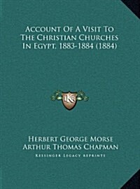 Account of a Visit to the Christian Churches in Egypt, 1883-1884 (1884) (Hardcover)