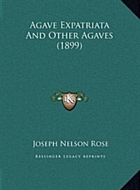 Agave Expatriata and Other Agaves (1899) (Hardcover)