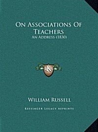 On Associations of Teachers: An Address (1830) (Hardcover)