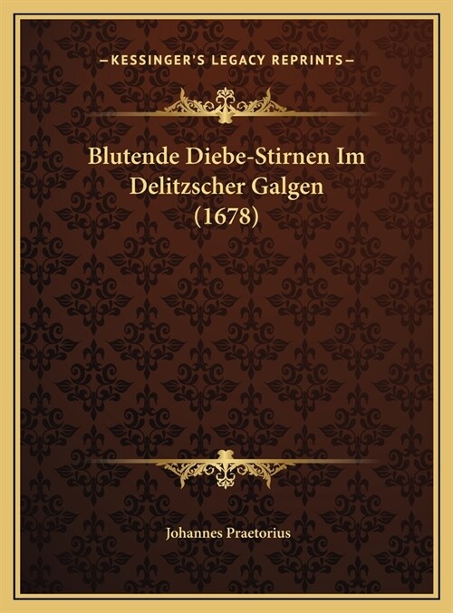 Blutende Diebe-Stirnen Im Delitzscher Galgen (1678) (Hardcover)