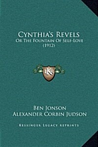 Cynthias Revels: Or the Fountain of Self-Love (1912) (Hardcover)