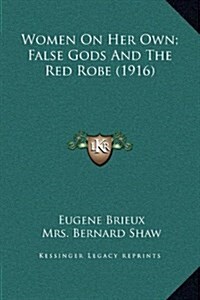 Women on Her Own; False Gods and the Red Robe (1916) (Hardcover)