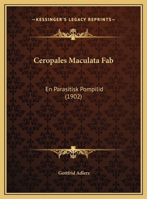 Ceropales Maculata Fab: En Parasitisk Pompilid (1902) (Hardcover)