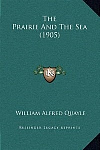 The Prairie and the Sea (1905) (Hardcover)