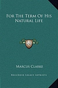 For the Term of His Natural Life (Hardcover)