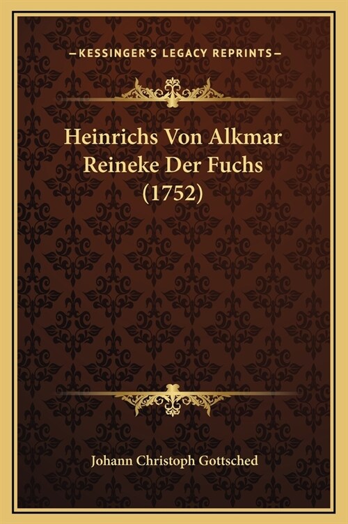 Heinrichs Von Alkmar Reineke Der Fuchs (1752) (Hardcover)