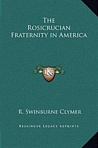 The Rosicrucian Fraternity in America (Hardcover)