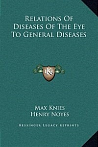Relations of Diseases of the Eye to General Diseases (Hardcover)