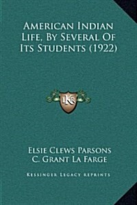 American Indian Life, by Several of Its Students (1922) (Hardcover)