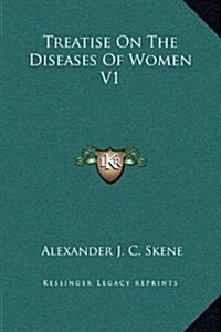 Treatise on the Diseases of Women V1 (Hardcover)
