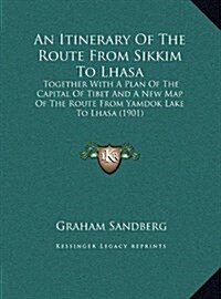 An Itinerary Of The Route From Sikkim To Lhasa: Together With A Plan Of The Capital Of Tibet And A New Map Of The Route From Yamdok Lake To Lhasa (190 (Hardcover)