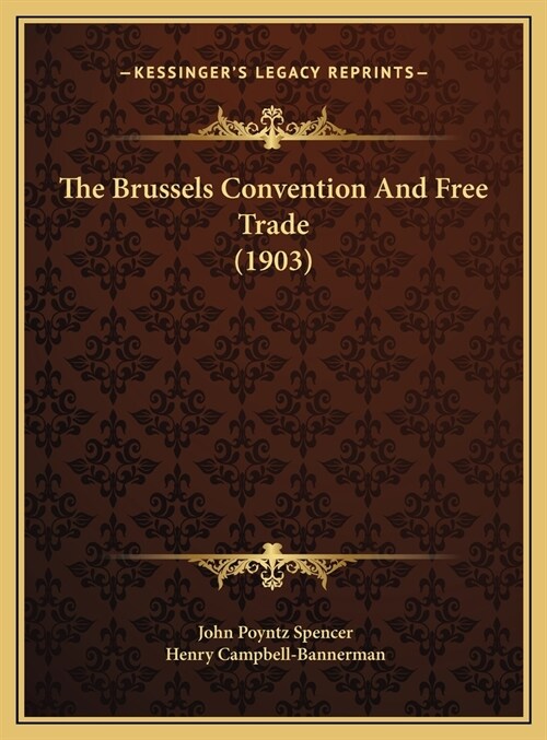The Brussels Convention And Free Trade (1903) (Hardcover)
