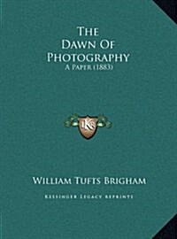 The Dawn of Photography: A Paper (1883) (Hardcover)
