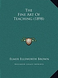 The Fine Art of Teaching (1898) (Hardcover)