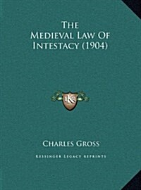 The Medieval Law of Intestacy (1904) (Hardcover)