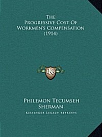 The Progressive Cost of Workmens Compensation (1914) (Hardcover)