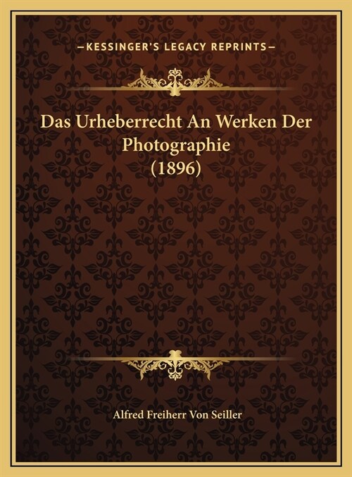 Das Urheberrecht an Werken Der Photographie (1896) (Hardcover)