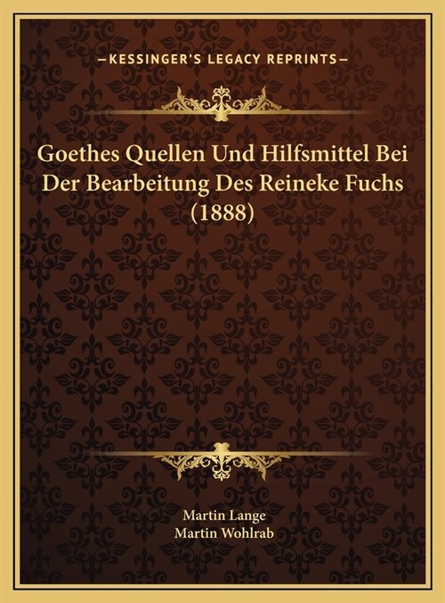 Goethes Quellen Und Hilfsmittel Bei Der Bearbeitung Des Reineke Fuchs (1888) (Hardcover)