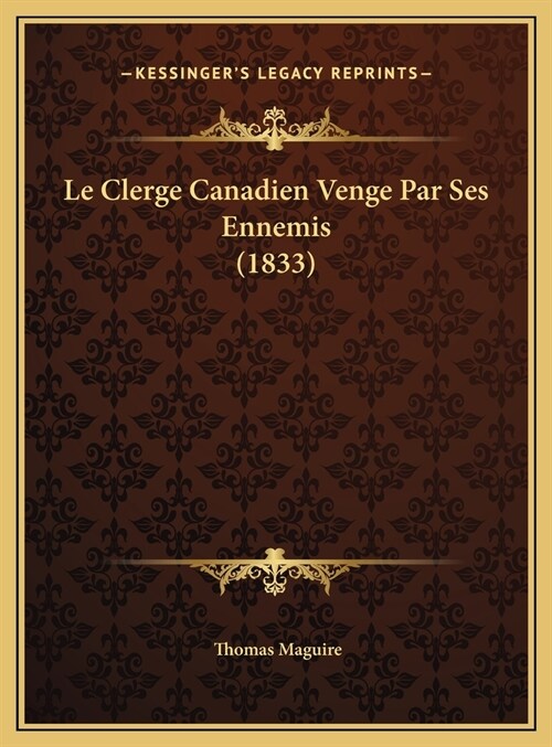 Le Clerge Canadien Venge Par Ses Ennemis (1833) (Hardcover)